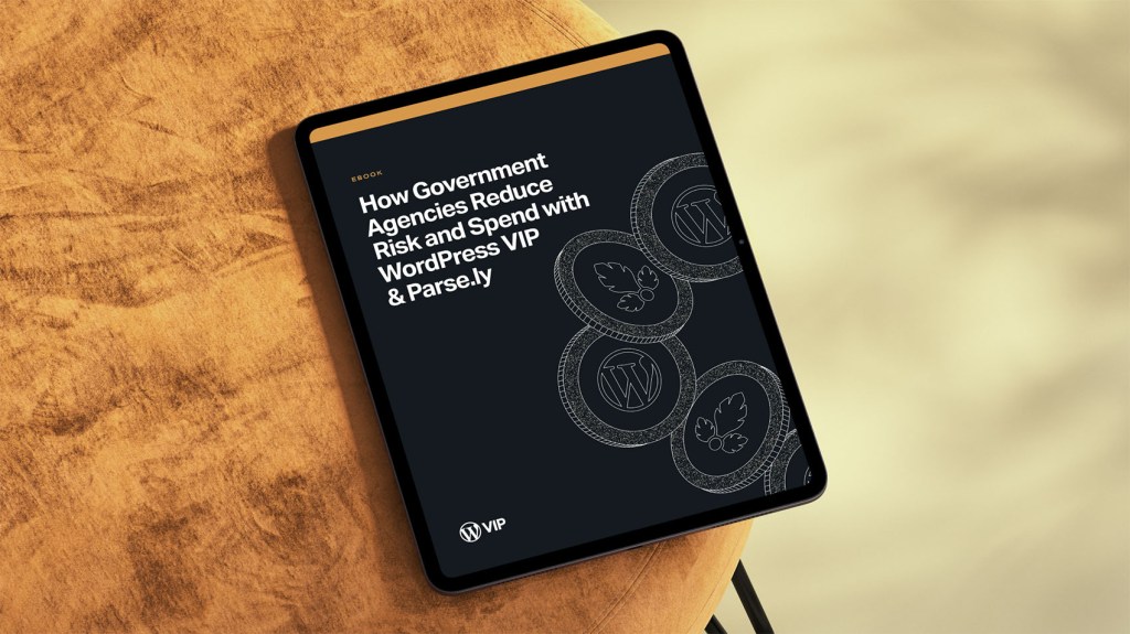 How Government Agencies Reduce Risk and Spend with WordPress VIP & Parse.ly 